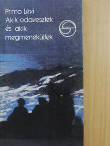 Primo Levi - Akik odavesztek és akik megmenekültek [antikvár]