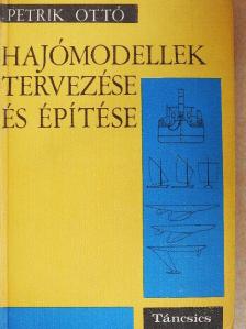 Petrik Ottó - Hajómodellek tervezése és építése [antikvár]