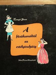 Faragó Ilona - A főzőkanáltól az estélyiruháig [antikvár]