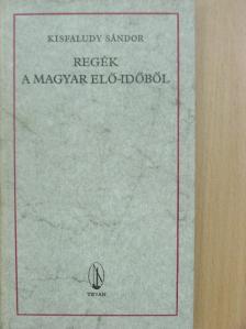 Kisfaludy Sándor - Regék a magyar elő-időből [antikvár]