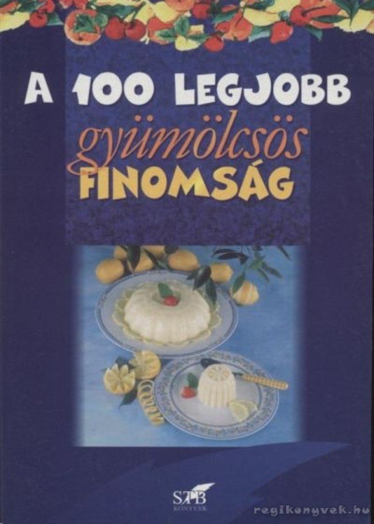 Lurz Gerda, Toró Elza - A 100 legjobb gyümölcsös finomság [antikvár]