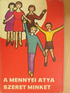 Dr. Edelényi István - A mennyei atya szeret minket [antikvár]