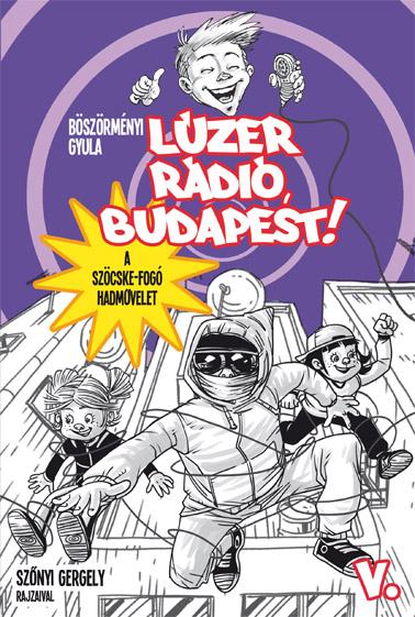 Böszörményi Gyula - Lúzer Rádió, Budapest 5.  A Szöcske-fogó hadművelet - KEMÉNY BORÍTÓS