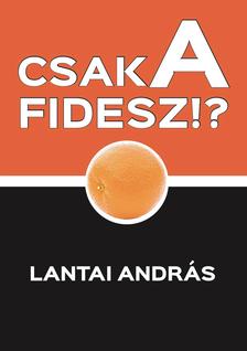 Lantai András - Csak a Fidesz!?