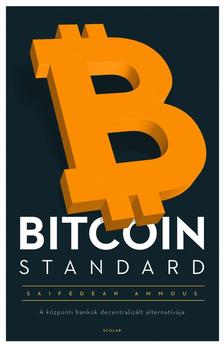 Saifedean Ammous - BITCOIN STANDARD - A központi bankok decentralizált alternatívája