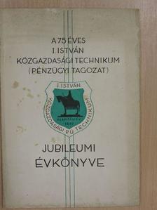 A 75 éves I. István Közgazdasági Technikum (Pénzügyi Tagozat) Jubileumi évkönyve 1961-1962 [antikvár]