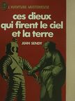 Jean Sendy - Ces dieux qui firent le ciel et la terre [antikvár]