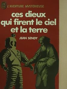 Jean Sendy - Ces dieux qui firent le ciel et la terre [antikvár]
