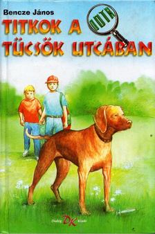 Bencze János - Titkok a Tücsök utcában [antikvár]