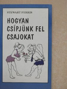 Stewart Ferris - Hogyan csípjünk fel csajokat [antikvár]