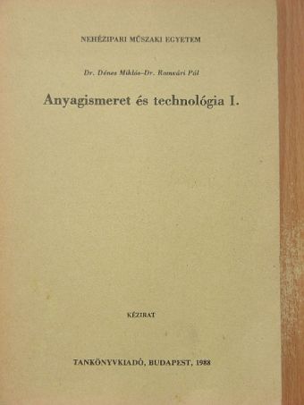 Dr. Dénes Miklós - Anyagismeret és technológia I. [antikvár]