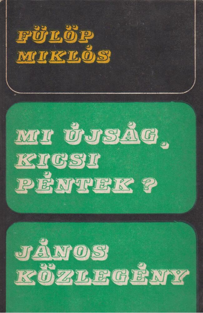 Fülöp Miklós - Mi újság, kicsi péntek? / János közlegény [antikvár]