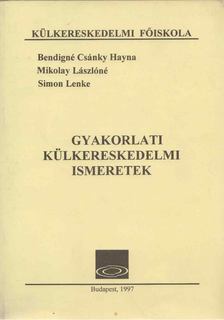 Bendigné Csánky Hayna, Mikolay Lászlóné, Simon Lenke - Gyakorlati külkereskedelmi ismeretek [antikvár]