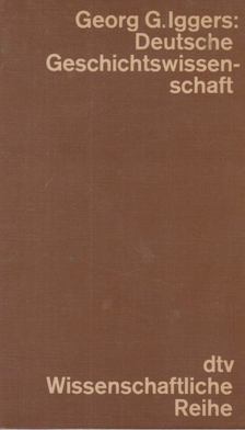 Georg G. Iggers - Deutsche Geschichtswissenschaft [antikvár]
