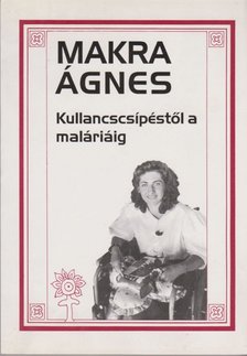 MAKRA ÁGNES - Kullancscsípéstől a maláriáig [antikvár]