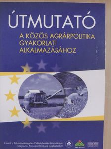 Dr. Lux Róbert - Útmutató a közös agrárpolitika gyakorlati alkalmazásához [antikvár]