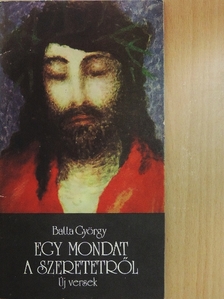Batta György - Egy mondat a szeretetről [antikvár]