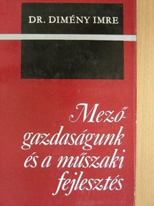 Dr. Dimény Imre - Mezőgazdaságunk és a műszaki fejlesztés [antikvár]