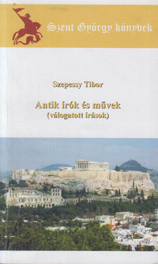 Szepessy Tibor - Antik írók és művek (dedikált) [antikvár]