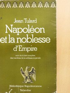 Jean Tulard - Napoléon et la noblesse d'Empire [antikvár]