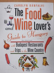 Carolyn Bánfalvi - The Food and Wine Lover's Guide to Hungary [antikvár]