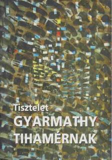 Tőkeiné Egry Margit, Lorányi Judit - Tisztelet Gyarmathy Tihamérnak [antikvár]