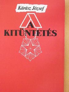 Kárász József - A kitüntetés [antikvár]