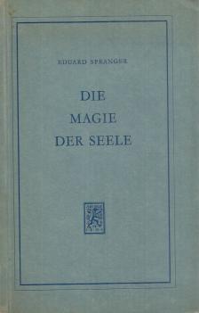 Spranger, Eduard - Die Magie der Seele [antikvár]