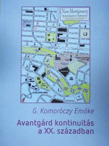 G. Komoróczy Emőke - Avantgárd kontinuitás a XX. században [antikvár]