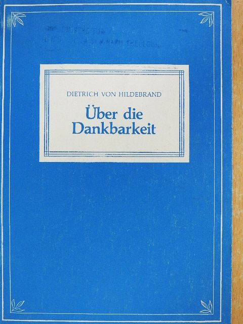 Dietrich von Hildebrand - Über die Dankbarkeit [antikvár]