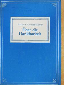 Dietrich von Hildebrand - Über die Dankbarkeit [antikvár]