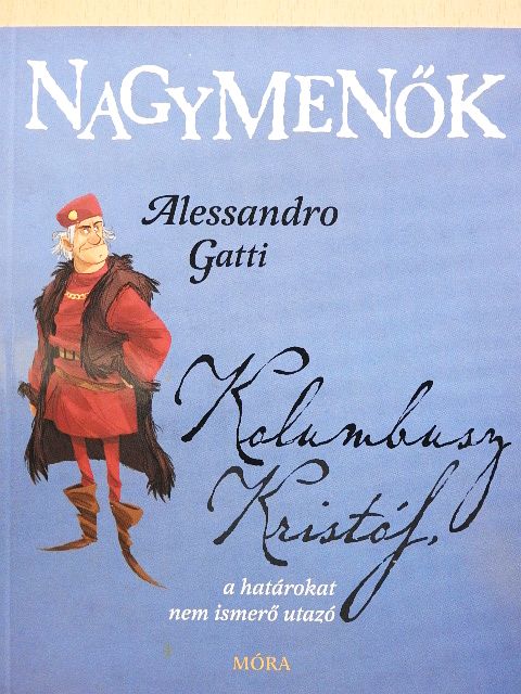 Alessandro Gatti - Kolumbusz Kristóf, a határokat nem ismerő utazó [antikvár]