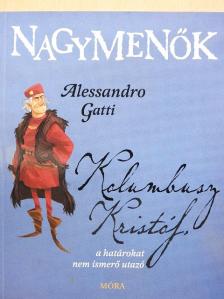 Alessandro Gatti - Kolumbusz Kristóf, a határokat nem ismerő utazó [antikvár]