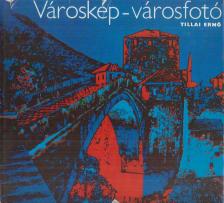 Tillai Ernő - Városkép-városfotó [antikvár]
