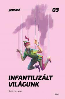 Keith Hayward - Infantilizált világunk