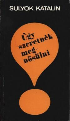 Sulyok Katalin - Úgy szeretnék megnősülni [antikvár]