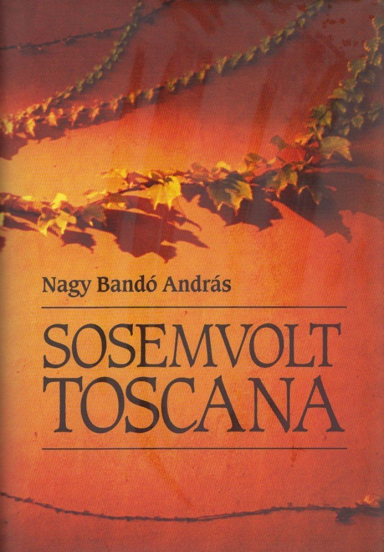 NAGY BANDÓ ANDRÁS - Sosemvolt Toscana [antikvár]