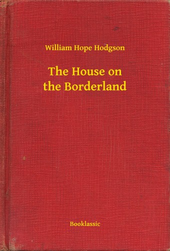 Hope Hodgson William - The House on the Borderland [eKönyv: epub, mobi]