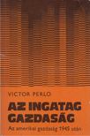 Victor Perlo - Az ingatag gazdaság [antikvár]