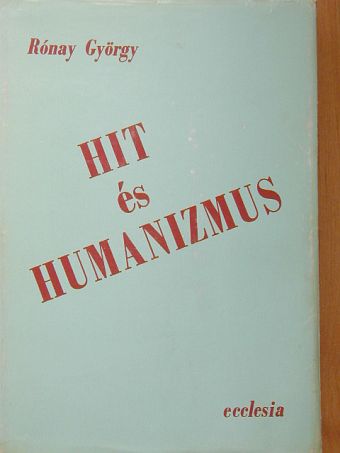 Rónay György - Hit és humanizmus [antikvár]