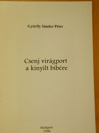 Győrffy Sándor Péter - Csenj virágport a kinyílt bibére [antikvár]