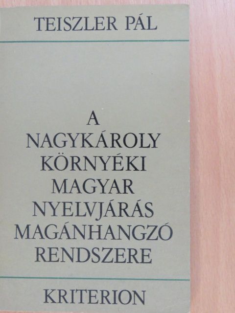 Teiszler Pál - A Nagykároly környéki magyar nyelvjárás magánhangzó rendszere [antikvár]