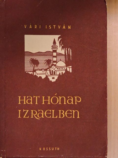 Vári István - Hat hónap Izraelben [antikvár]