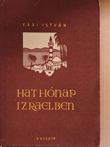 Vári István - Hat hónap Izraelben [antikvár]