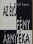 Gál Ágnes - Az élő fény árnyéka [antikvár]