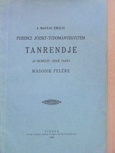 A Magyar Királyi Ferencz József-Tudományegyetem tanrendje az 1926-27. tanév második felére [antikvár]