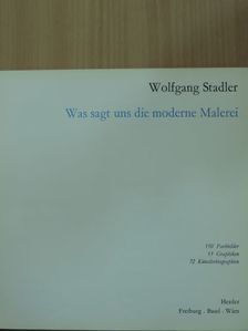 Wolfgang Stadler - Was sagt uns die moderne Malerei [antikvár]
