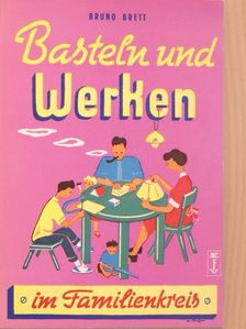 Bruno Brett - Basteln und Werken im Familienkreis [antikvár]