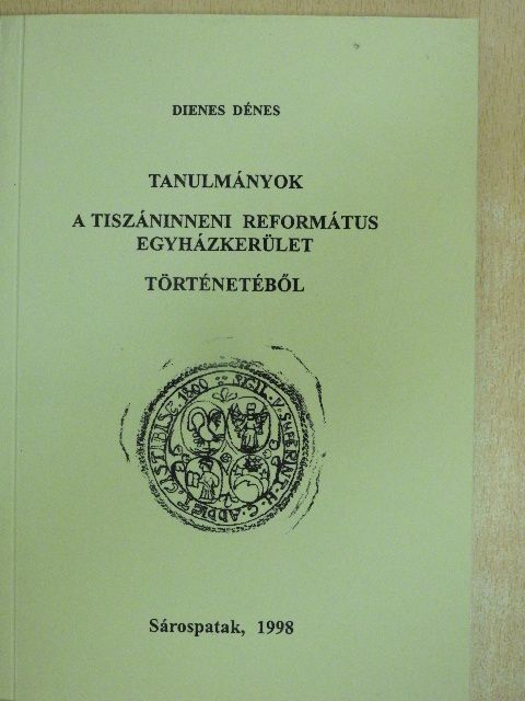 Dienes Dénes - Tanulmányok a Tiszáninneni Református Egyházkerület történetéből [antikvár]