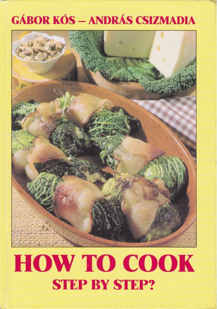 Kós Gábor, Csizmadia András - How to Cook Step by Step? [antikvár]